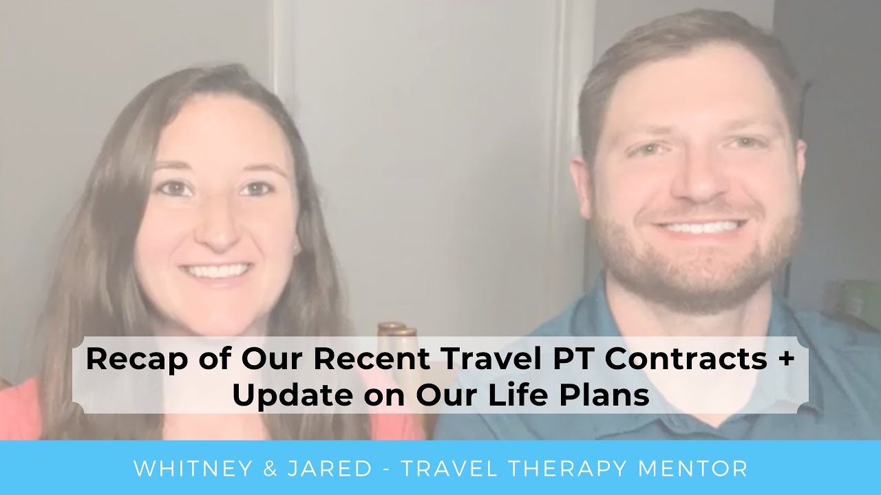 Recap of Our Recent Travel PT Contracts + Discussion on Our Upcoming Life Plans