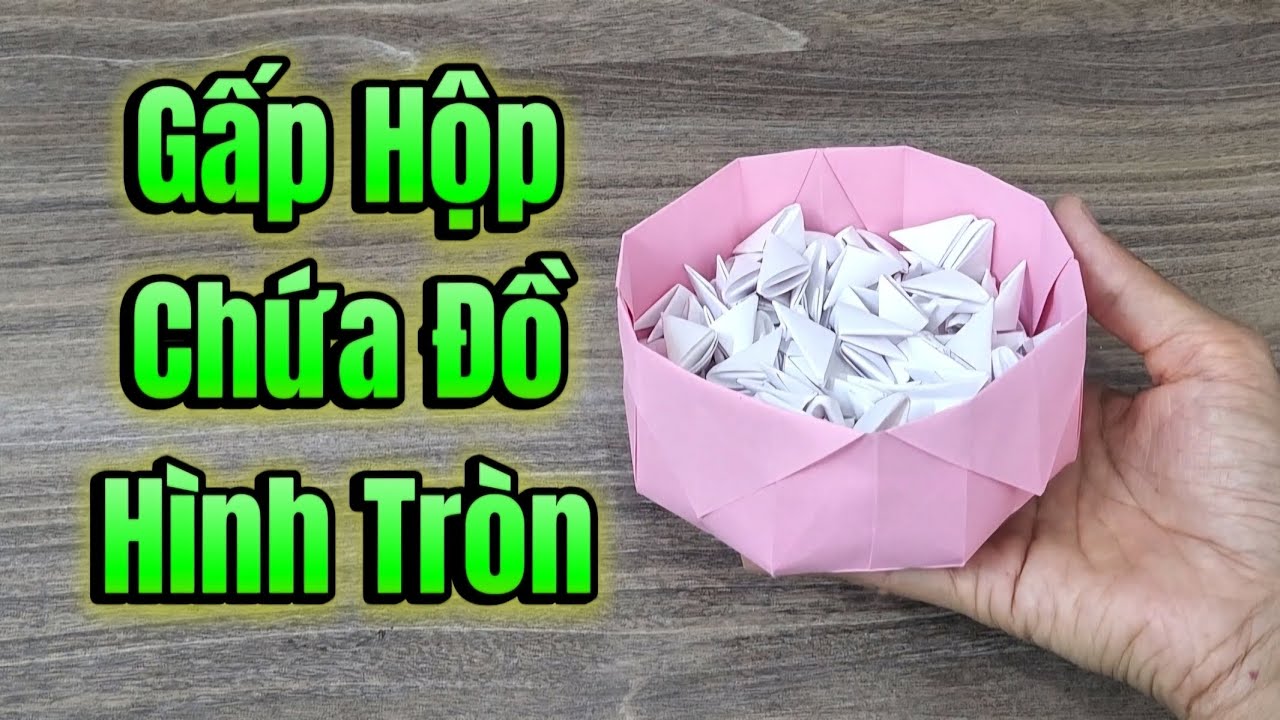 Cách gấp hộp chứa đồ hình tròn tiện lợi