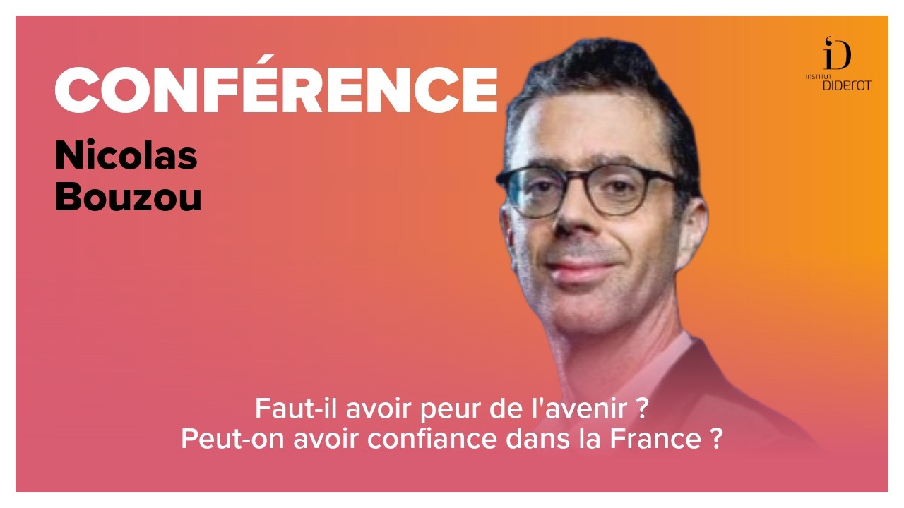 Faut-il avoir peur de l'avenir ? Peut-on avoir confiance dans la France ? - Nicolas Bouzou