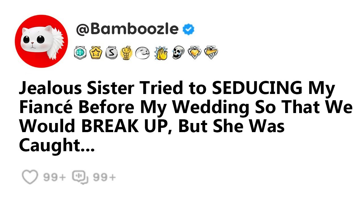Jealous Sister Tried to SEDUCING My Fiancé Before My Wedding So That We Would BREAK UP, But She....