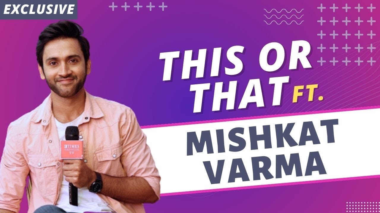 Mishkat Verma: Jab bhi Sumbul call karti hai, main bathroom me hota hu