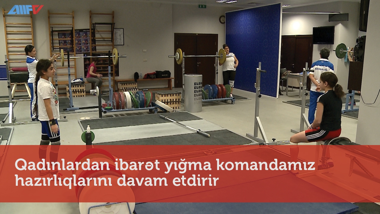 Qadınlardan ibarət yığma komandamız hazırlıqlarını davam etdirir