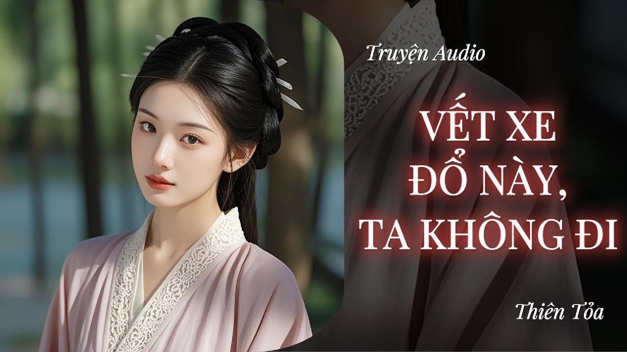 [Truyện Audio] VẾT XE ĐỔ NÀY, TA KHÔNG ĐI || DIỆU DƯƠNG