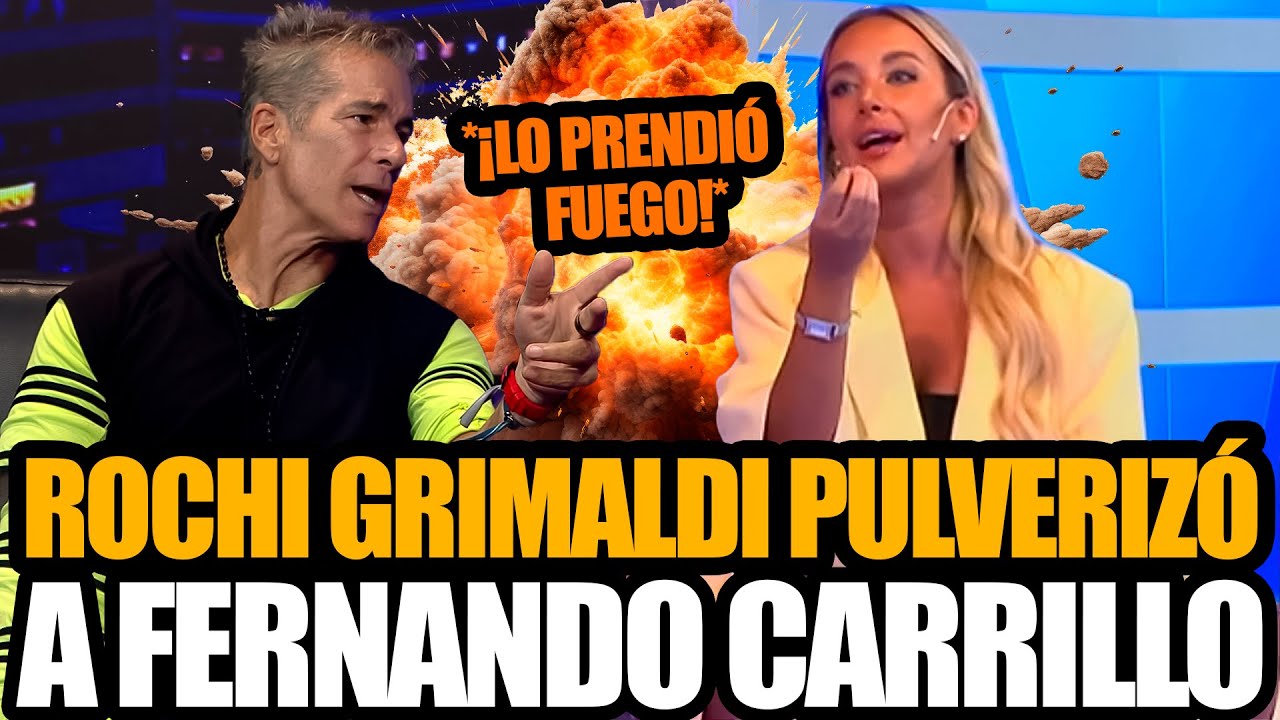 ROCHI GRIMALDI PULVERIZÓ A CARRILLO TRAS EL ESCÁNDALO CON FULOP