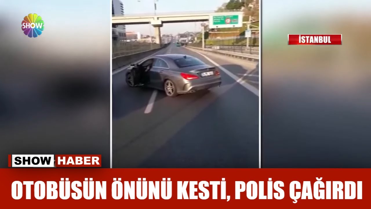 Otobüsün önünü kesti, polis çağırdı
