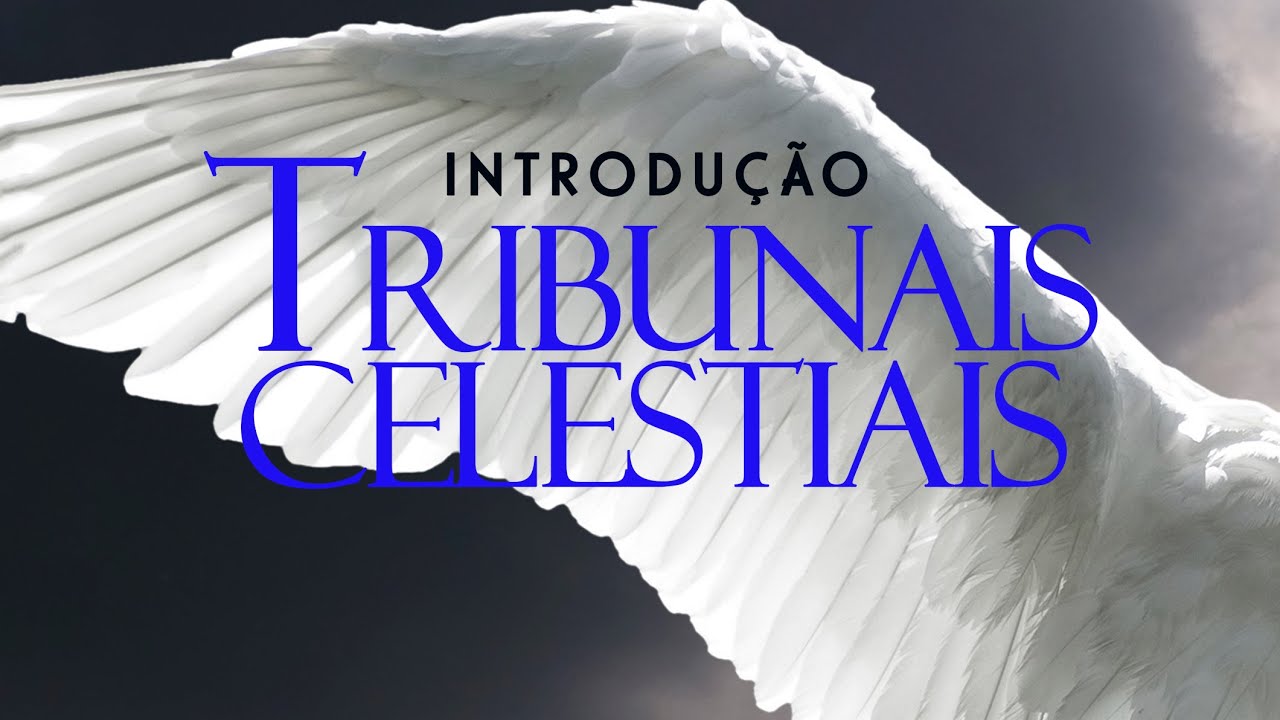 TRIBUNAIS CELESTIAIS - INTRODU&Ccedil;&Atilde;O