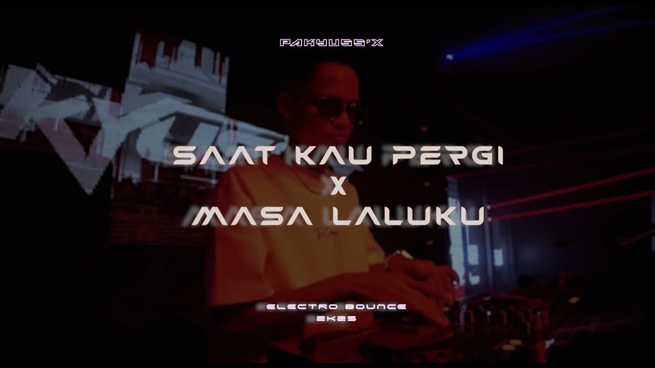 SAAT KAU PERGI X MASA LALUKU 2K25 [BOUNCE] PAKYUSS'X