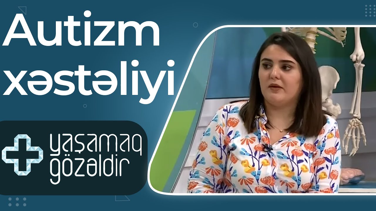 Yaşamaq gözəldir - Autizm xəstəliyi - Könül Axundova