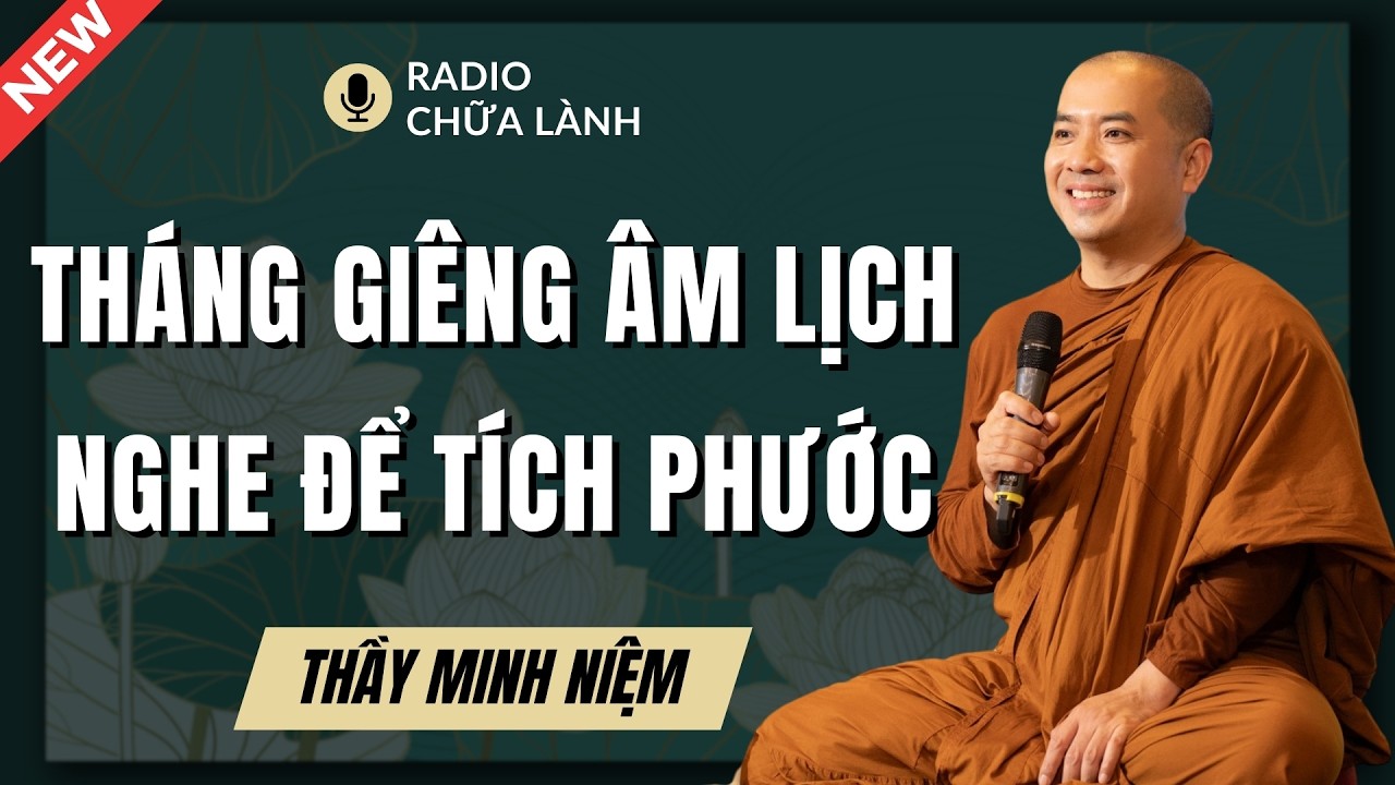 Thầy Minh Niệm -  Bài Giảng Tháng Giêng Âm Lịch: Ai Có Phúc Lớn Mới Nghe Được | Radio Chữa Lành