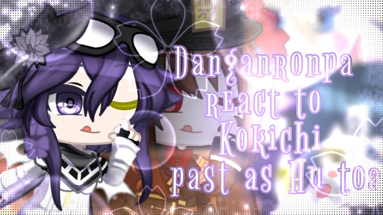 Drv3  react to Kokichi as ??? || Hu Tao || Part 1/?