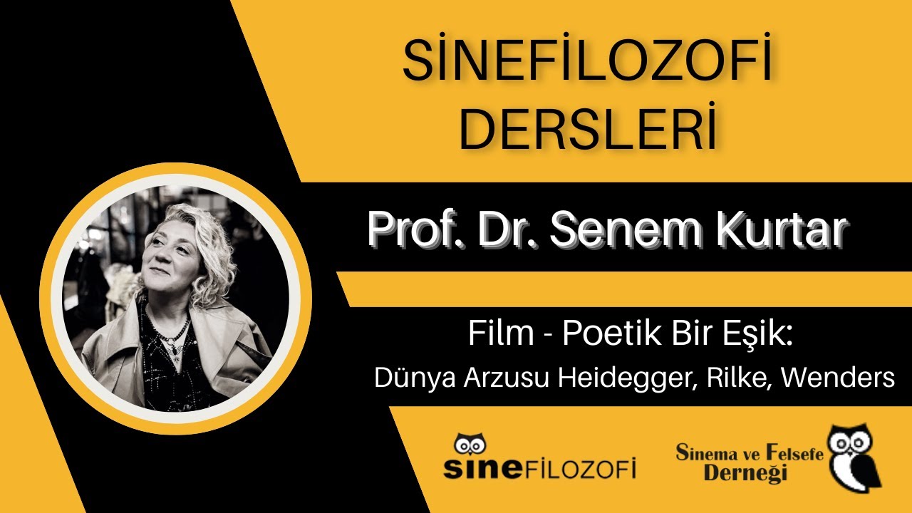 SineFilozofi Dersleri - Senem Kurtar / Film-Poetik Bir Eşik: Dünya Arzusu Heidegger, Rilke, Wenders