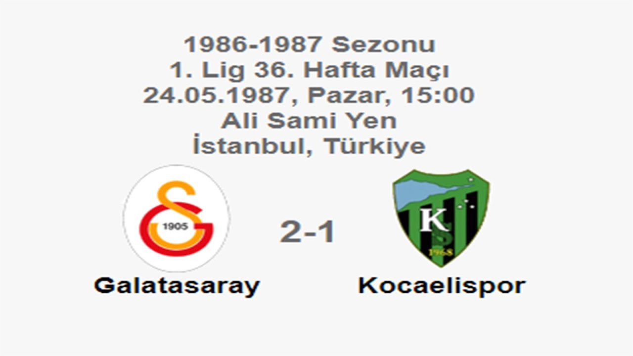 Galatasaray 2-1 Kocaelispor 24.05.1987 - 1986-1987 Turkish 1st League Matchday 36