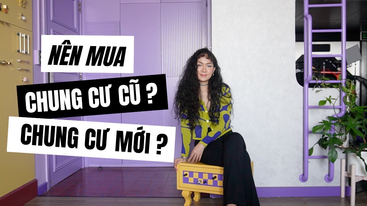 Kiến thức nội thất | NÊN MUA CHUNG CƯ CŨ HAY CHUNG CƯ MỚI? | Kat Studio