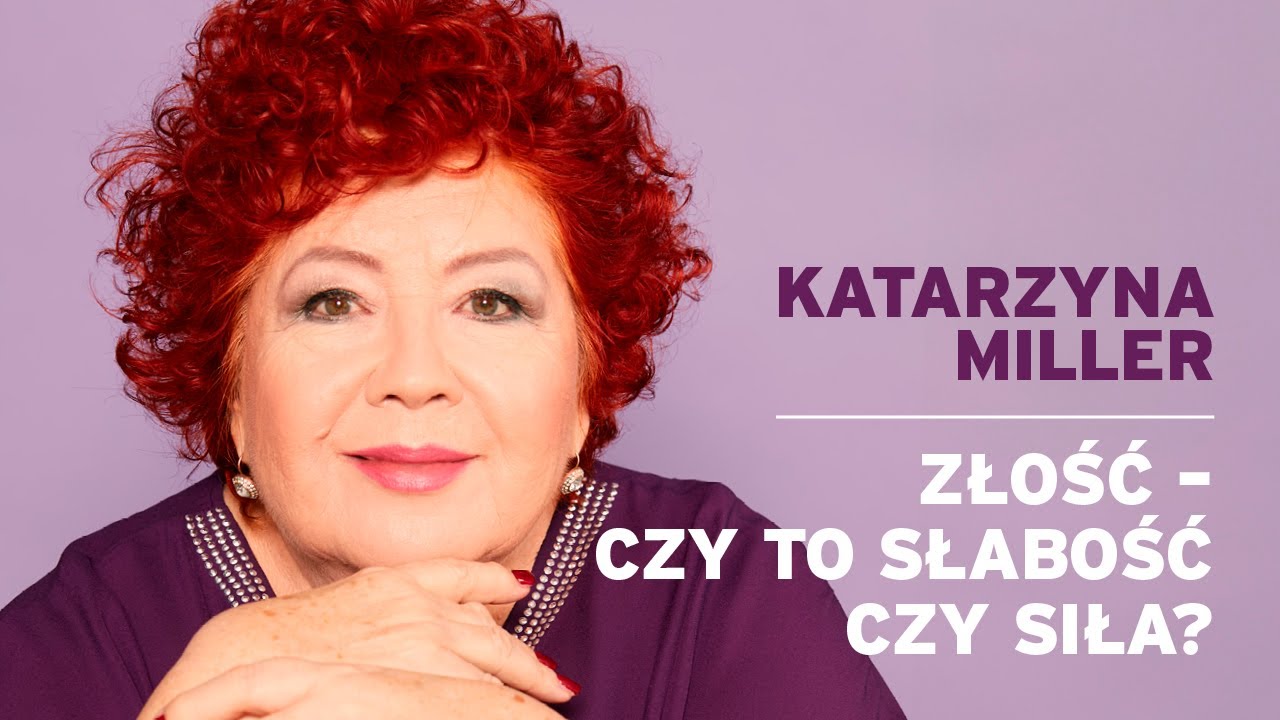 Katarzyna Miller - Złość - czy to słabość czy siła?