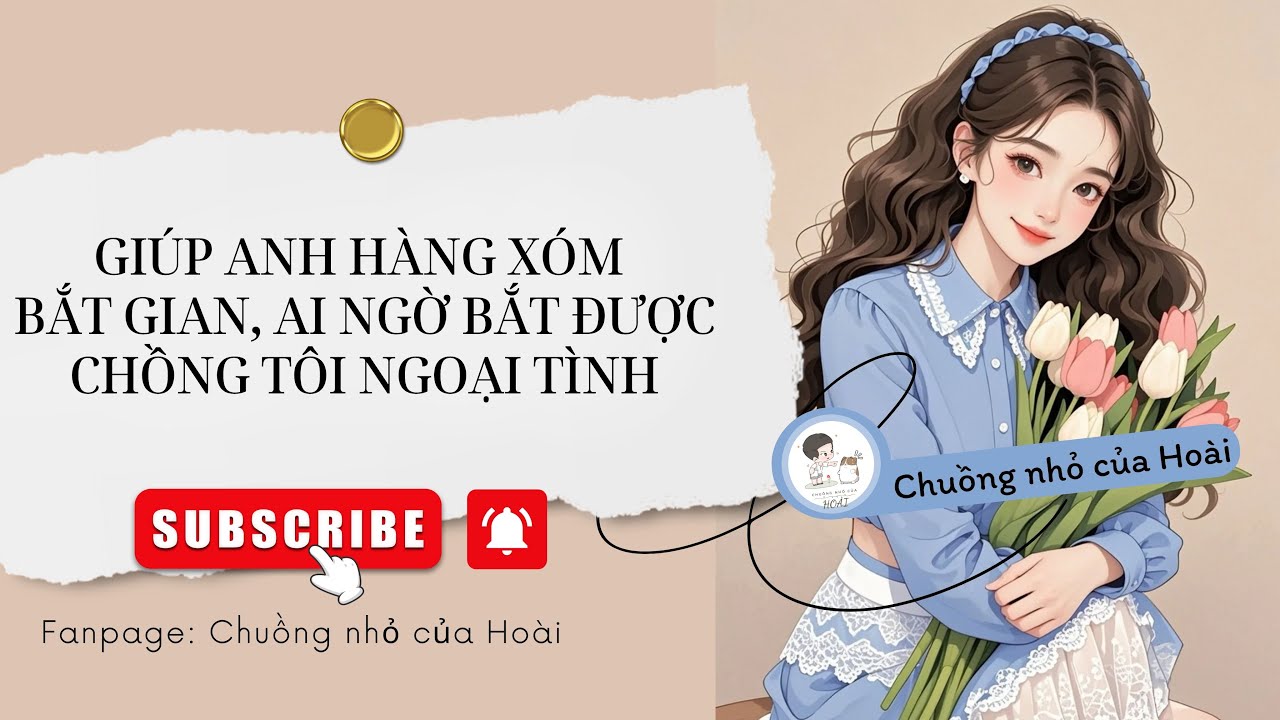 [Truyện Audio] GIÚP ANH HÀNG XÓM BẮT GIAN, AI NGỜ BẮT ĐƯỢC CHỒNG TÔI NGOẠI TÌNH |Chuồng nhỏ của Hoài