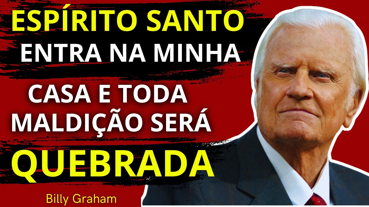 ESPÍRITO SANTO, PURIFICA MEU LAR E QUEBRA TODA MALDIÇÃO! | BILLY GRAHAM