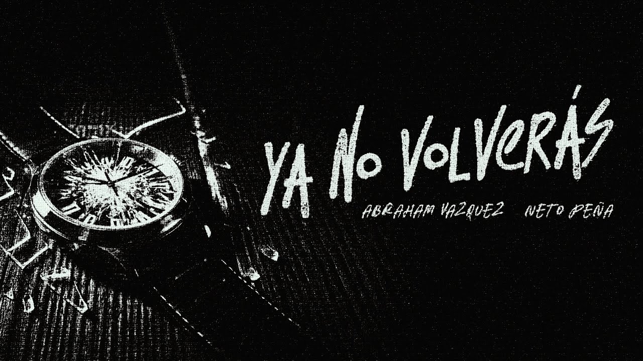 Ya No Volverás - Abraham Vazquez, Neto Peña (Video Oficial)