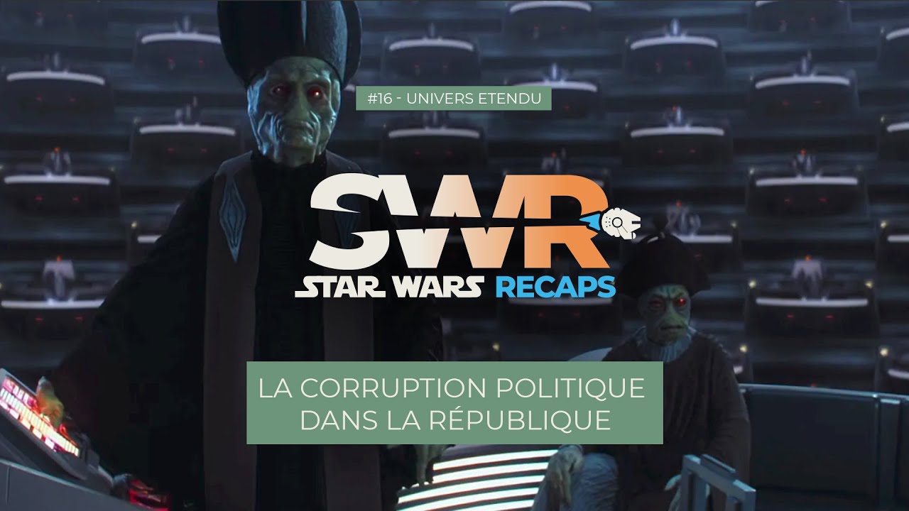 STAR WARS RECAPS #16 : La corruption politique dans la R&eacute;publique