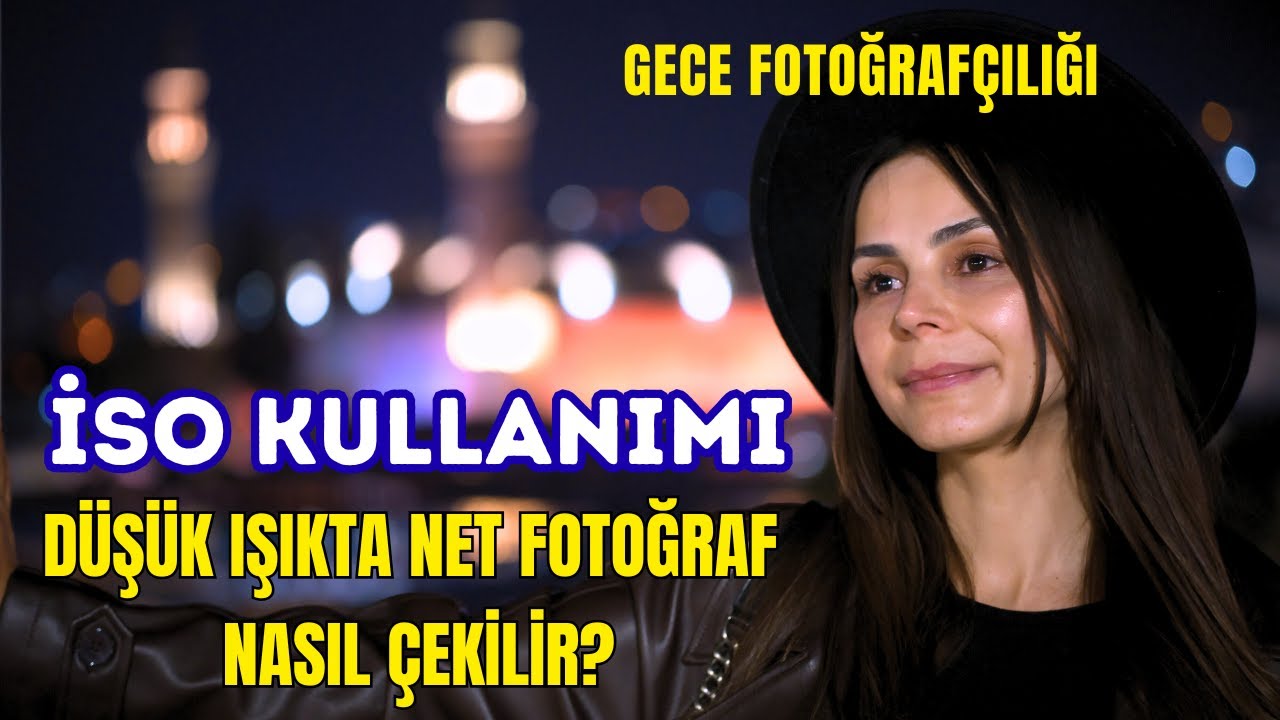 Gece Fotoğraf&ccedil;ılığı / İSO KULLANIMI / D&uuml;ş&uuml;k Işıkta Net Fotoğraf Nasıl &Ccedil;ekilir?