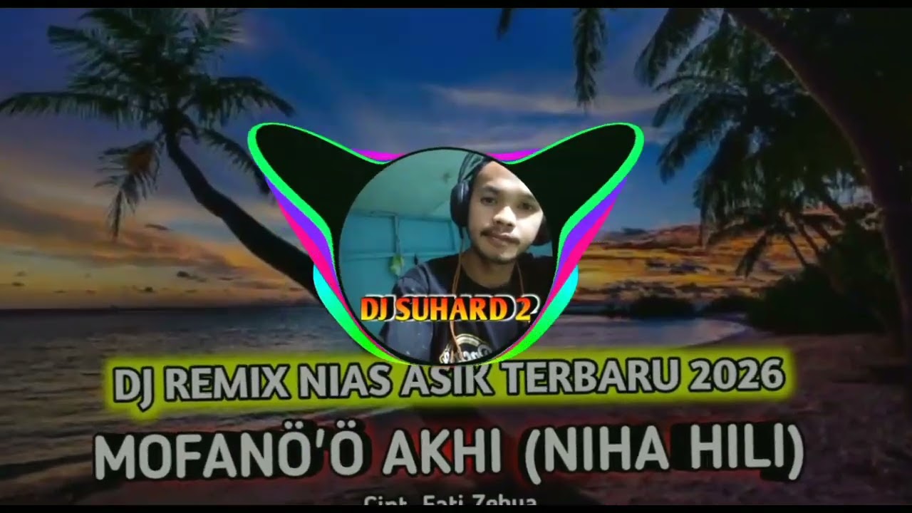 Dj Mofanö'ö Akhi (Cipt. Fati Zebua) | Dj Remix Nias Asik Terbaru 2026 By Dj Suhard