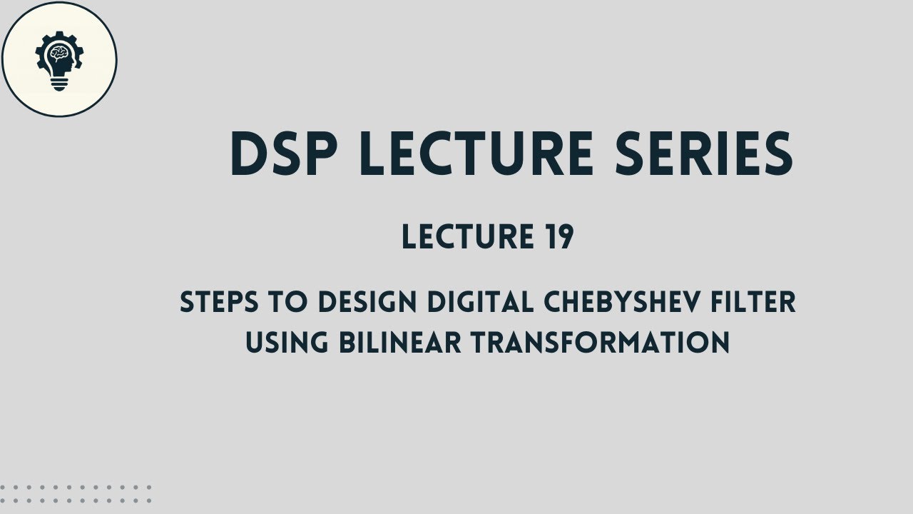 DSP: Lecture 19 | Steps to Design a Digital Chebyshev Filter using Bilinear Transformation Method