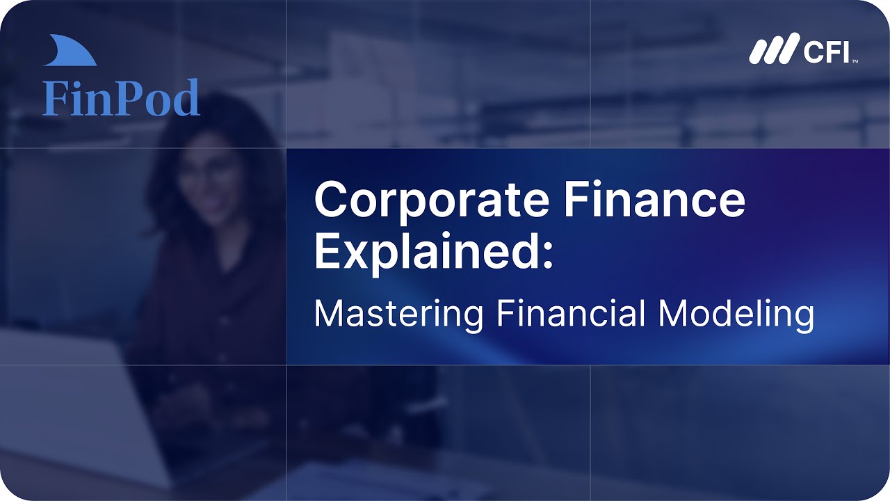 Corporate Finance Explained | Mastering Financial Modeling