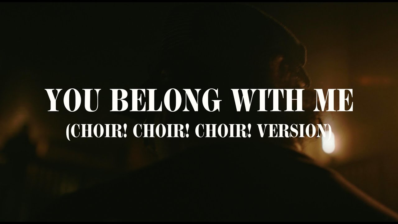 Taylor Swift’s ‘You Belong With Me’,  Choired!