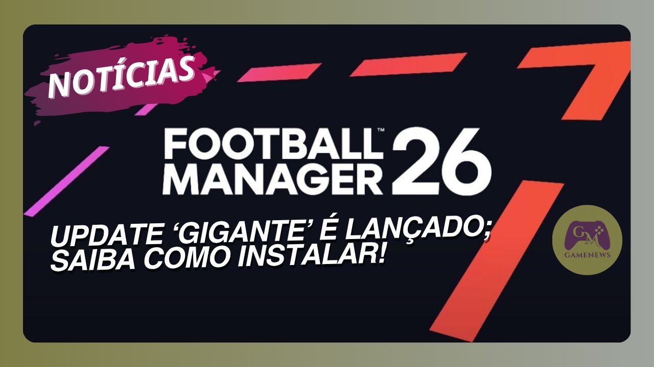 ⚠️ Grande UPDATE para o FM 26 é lançado; saiba como INSTALAR! | GM GameNews