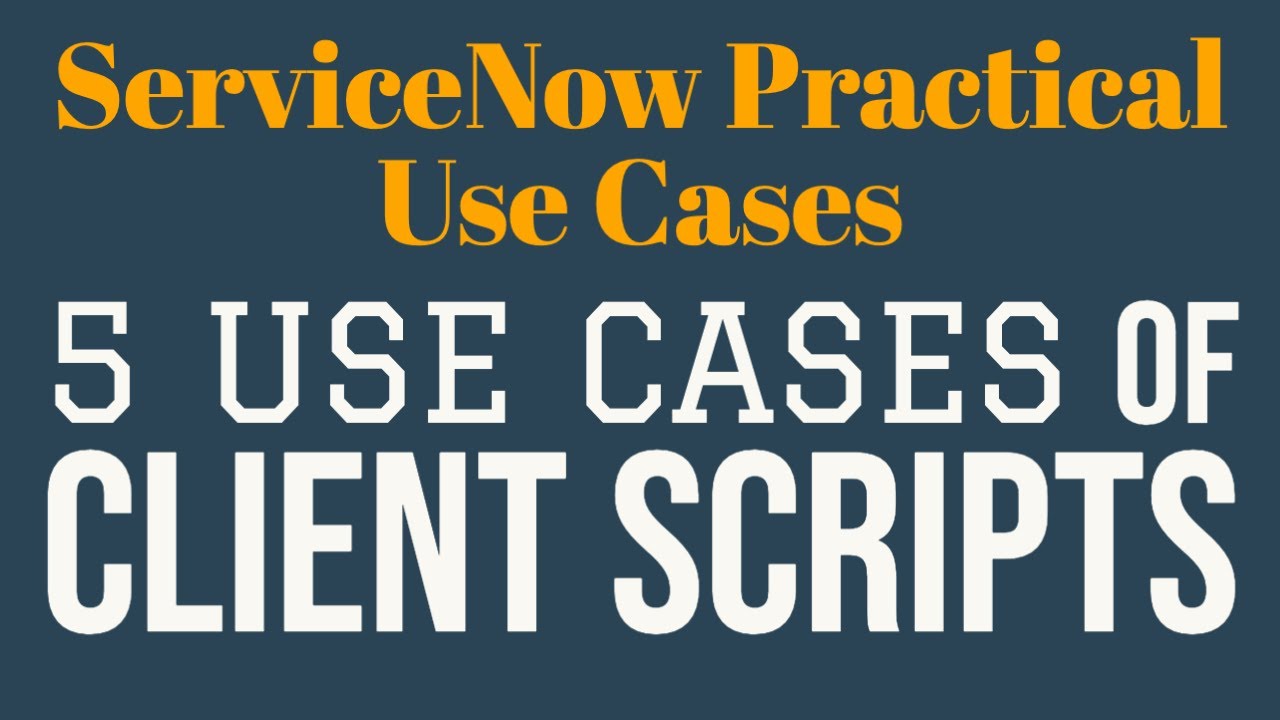 #1 5 Use Cases of Client Scripts | ServiceNow Practical Use Cases