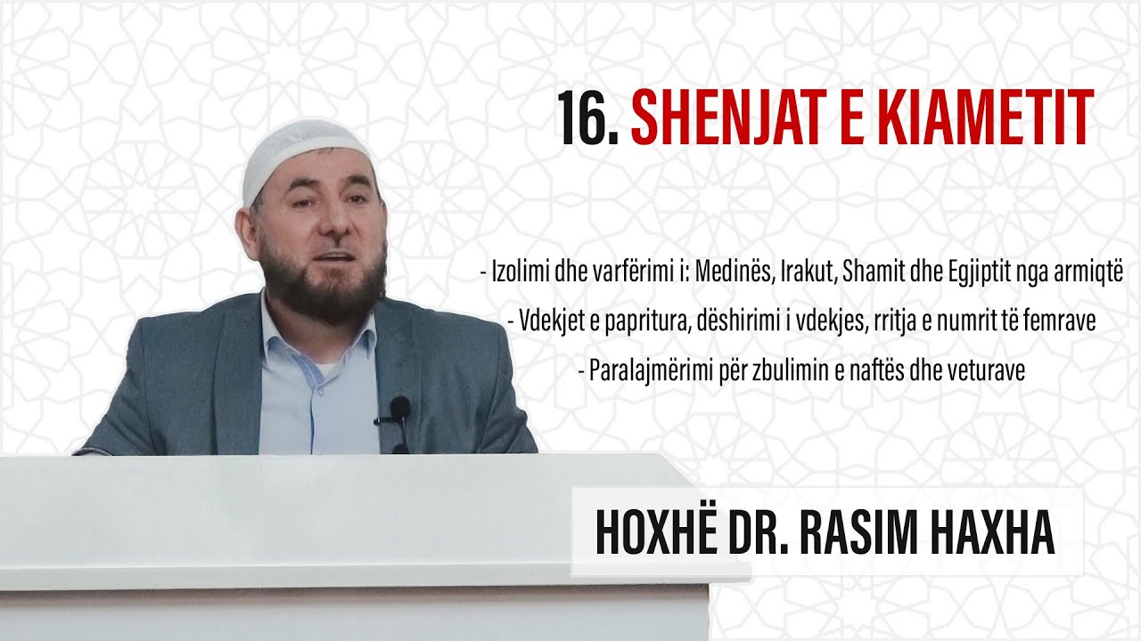 16. Shenjat e kiametit që ndërlidhen me paralajmërimin për kriza dhe zbulime. Hoxhë Dr. Rasim Haxha