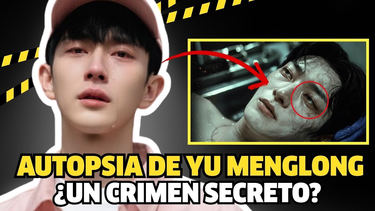 La Autopsia de Yu Menglong Qu&eacute; Verdad Borraron y Por Qu&eacute; Su Muerte No Fue Accidental?