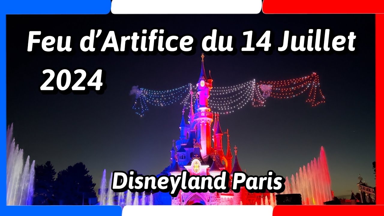 DISNEYLAND PARIS - FEU D’ARTIFICE du 14 Juillet 2024