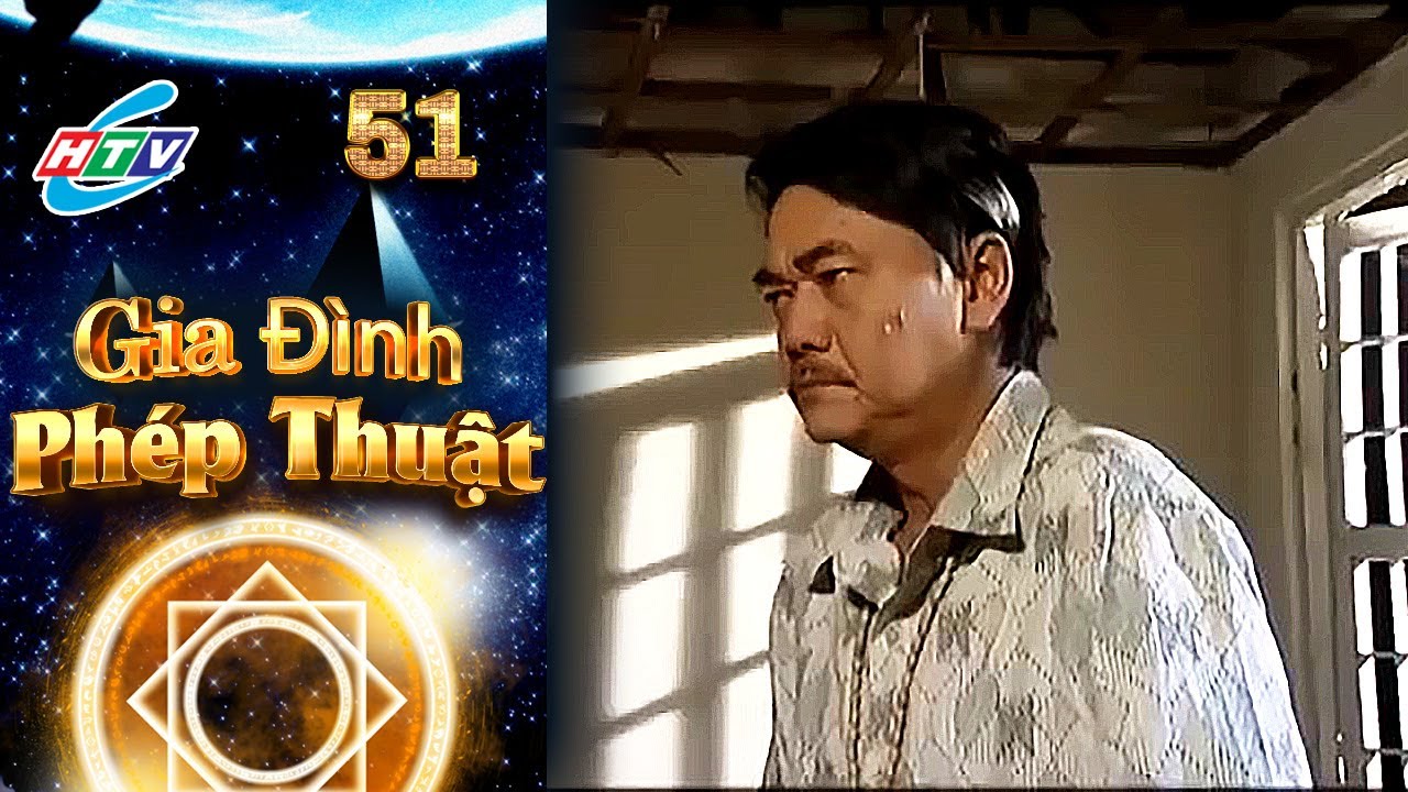Gia Đình Phép Thuật - Tập 51 | HTVC Phim Truyện Việt Nam
