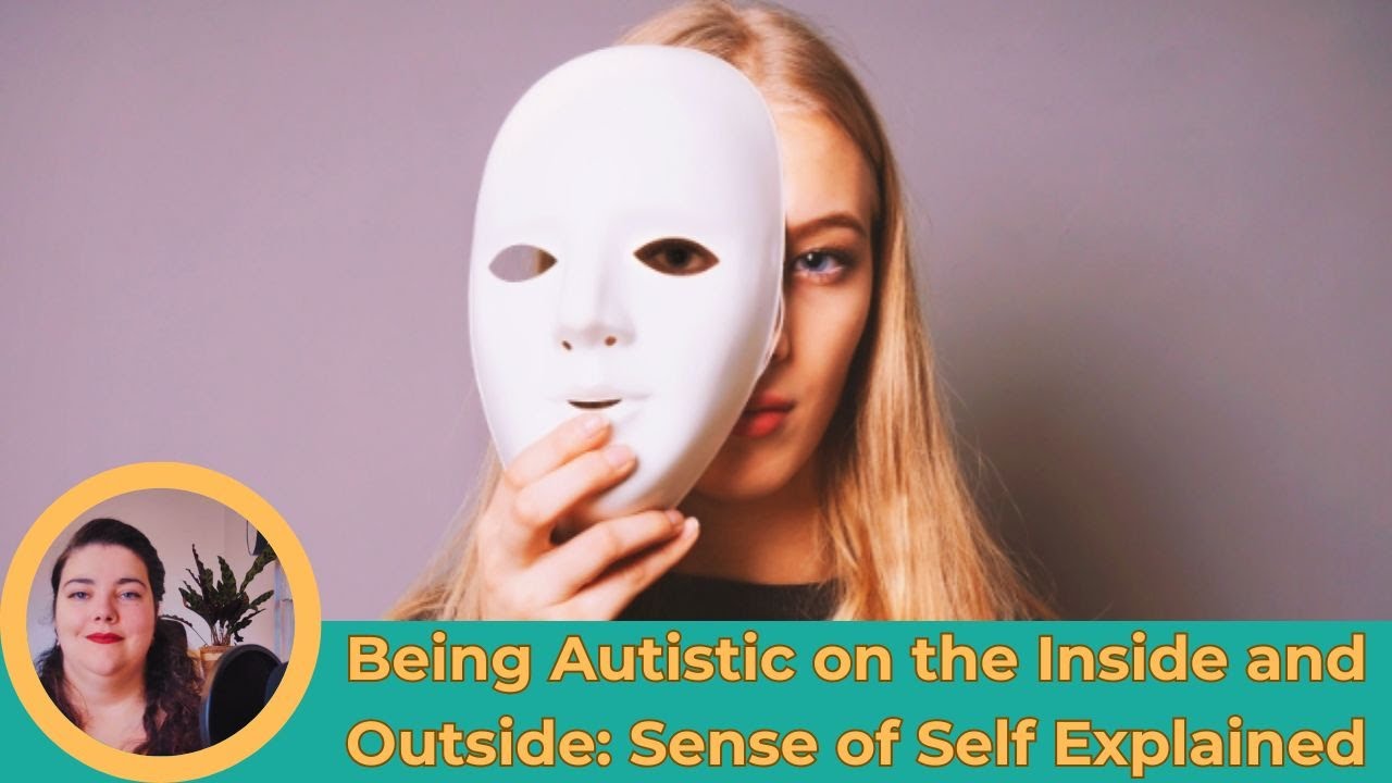 Autism and Sense of Self: Understanding the Internal vs External Experience