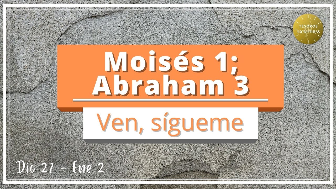 Ven Sigueme 2022 | Moises 1; Abraham 3 | Antiguo Testamento | TEE 105