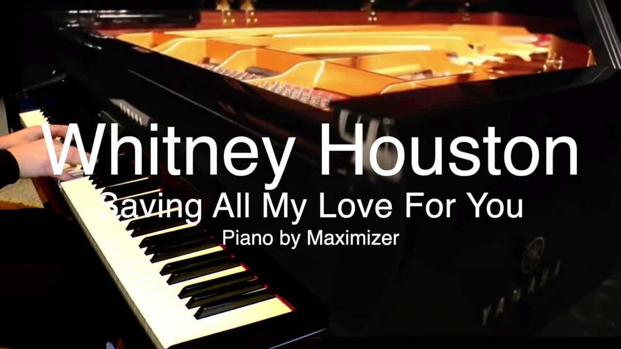 Whitney Houston - Saving all my love for you ( Solo Piano Cover) -Maximizer
