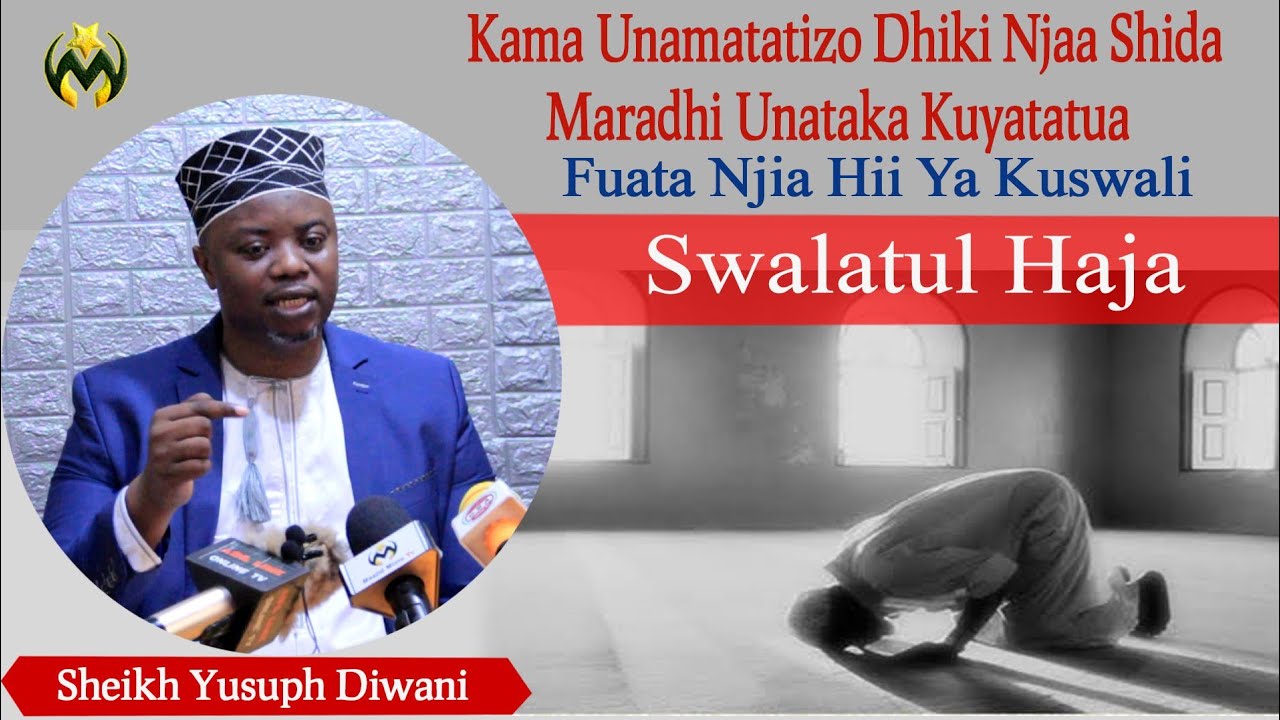 ITUMIE NJIA HII YA SWALATUL HAJA | KUTATULIA SHIDA ZAKO | DHIKI SHIDA NJAA MARADHI SH YUSUPH DIWANI