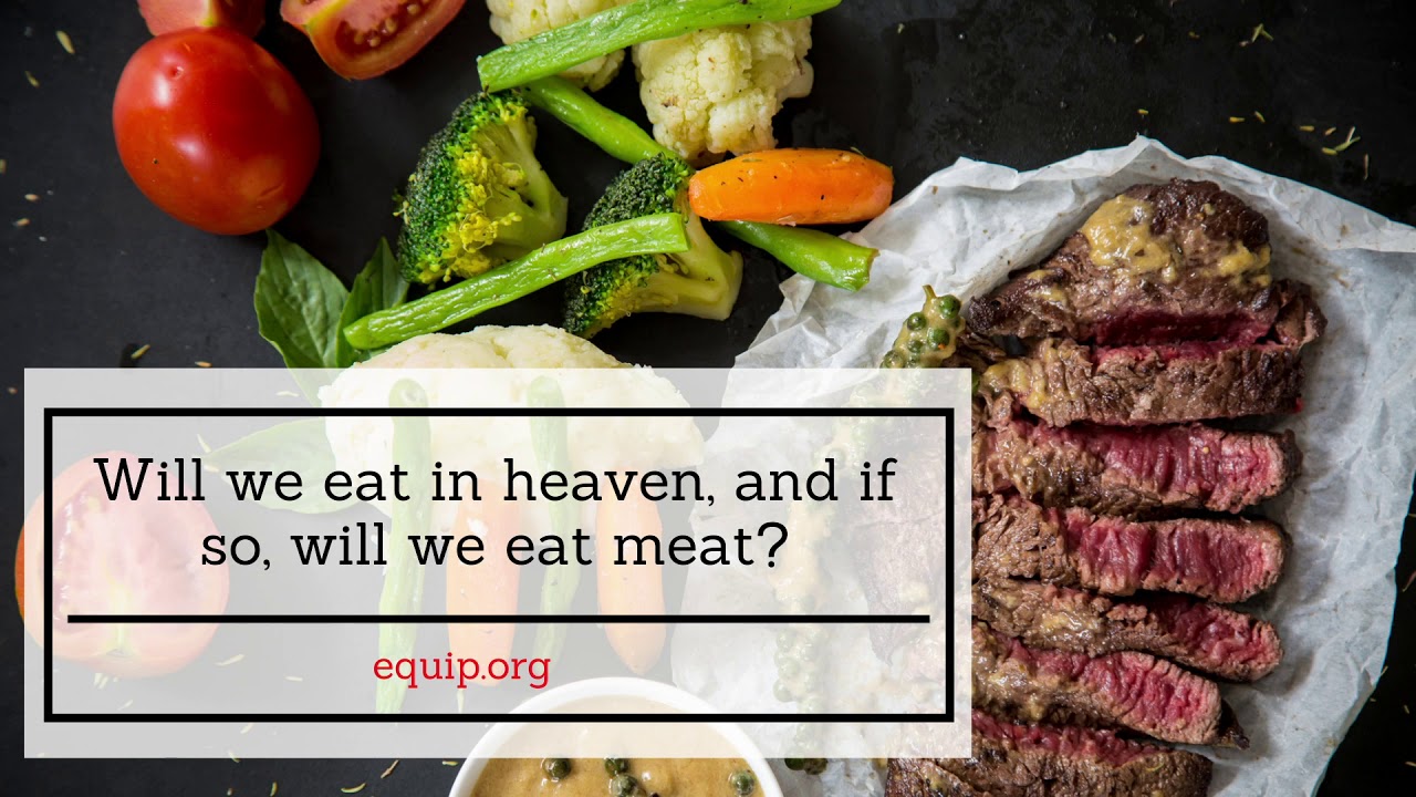Will We Eat Meat in Heaven?