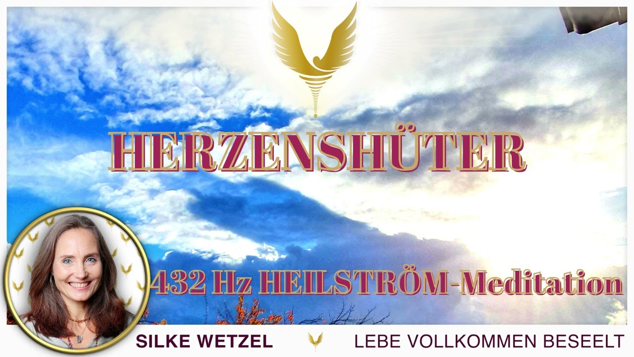 HERZENSHÜTER; angeleitete Heilströmmeditation zur Transformation von der ANGST in die LIEBE