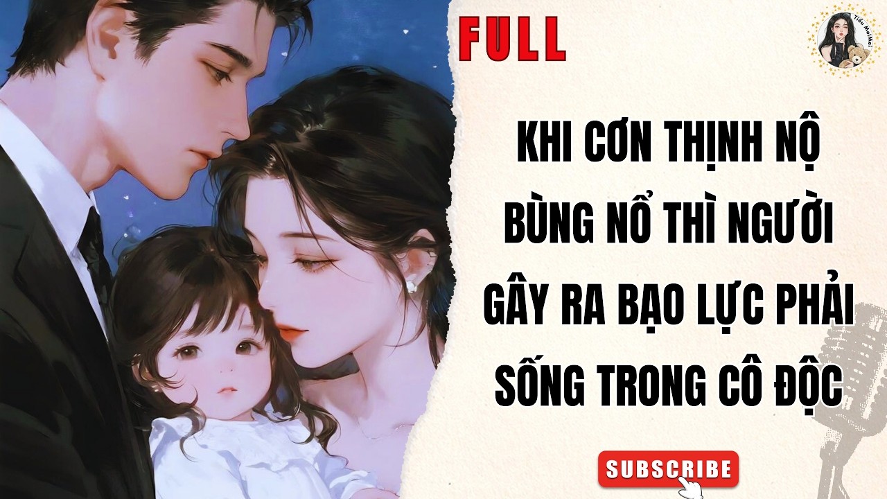 Truyện Audio Gia Đình| Khi Cơn Thịnh Nộ Bùng Nổ Thì Người Gây Ra Bạo Lực Phải Sống Trong Cô Độc