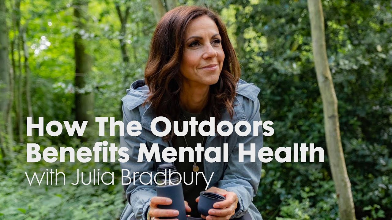 How Does The Outdoors Benefit Our Mental Health? | with Julia Bradbury