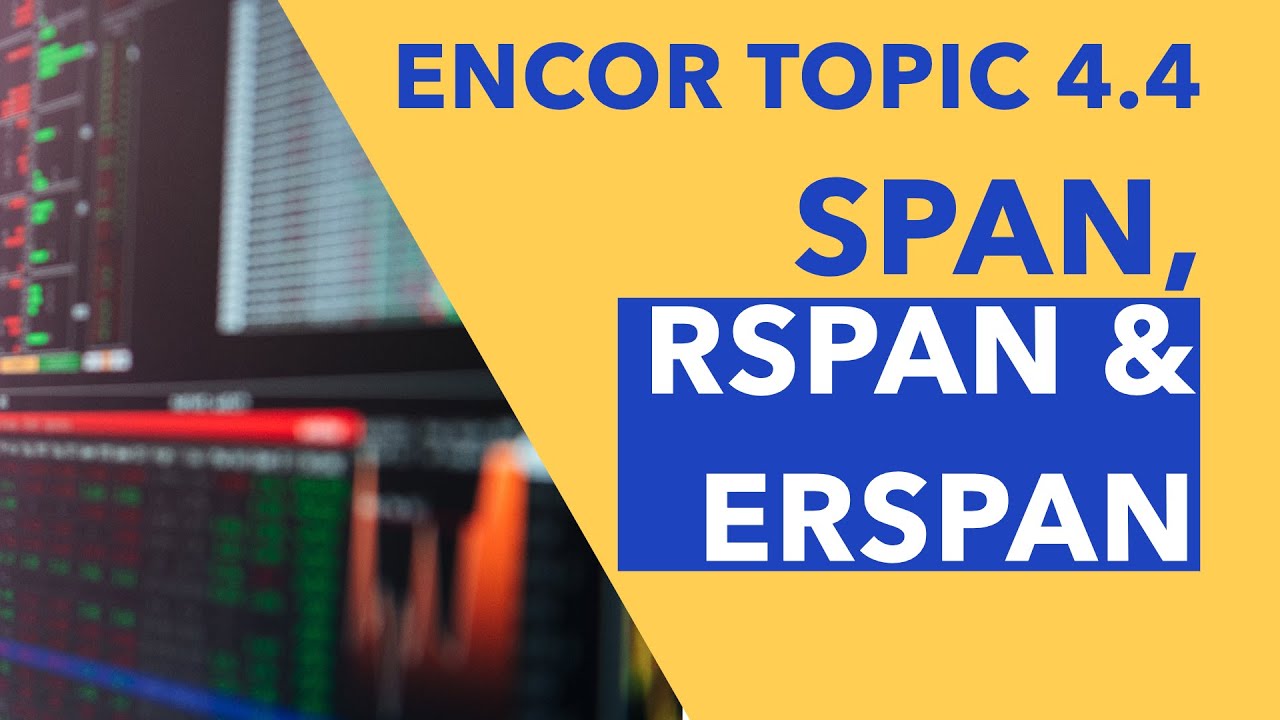 ENCOR 350-401 Тема 4.4 — SPAN, RSPAN и ERSPAN