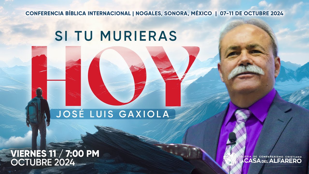 Si tú murieras hoy - Pastor José Luis Gaxiola - La Casa del Alfarero