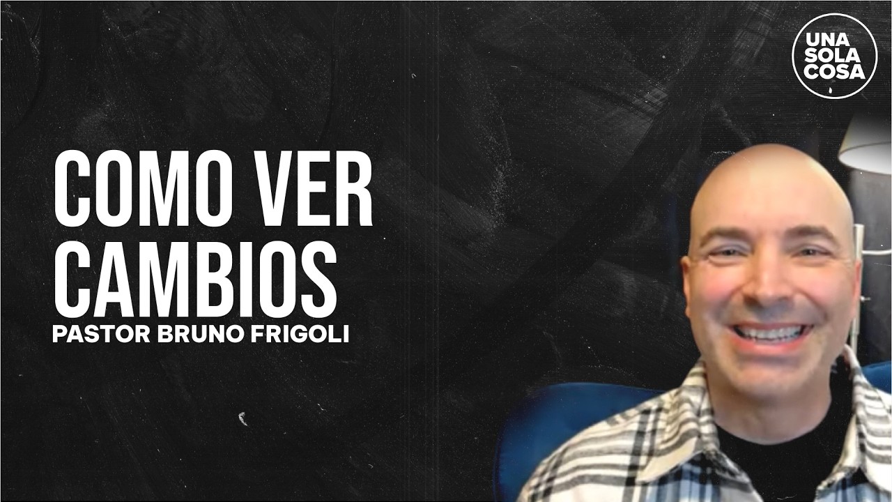 COMO VER CAMBIOS | Pr. Bruno Frigoli | Programa: Una Sola Cosa