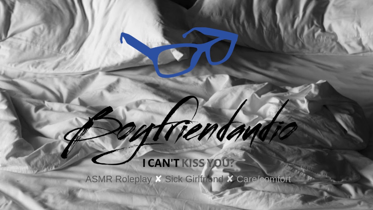 I Can't Kiss You? [Sick Girlfriend][Boyfriend Roleplay] ASMR