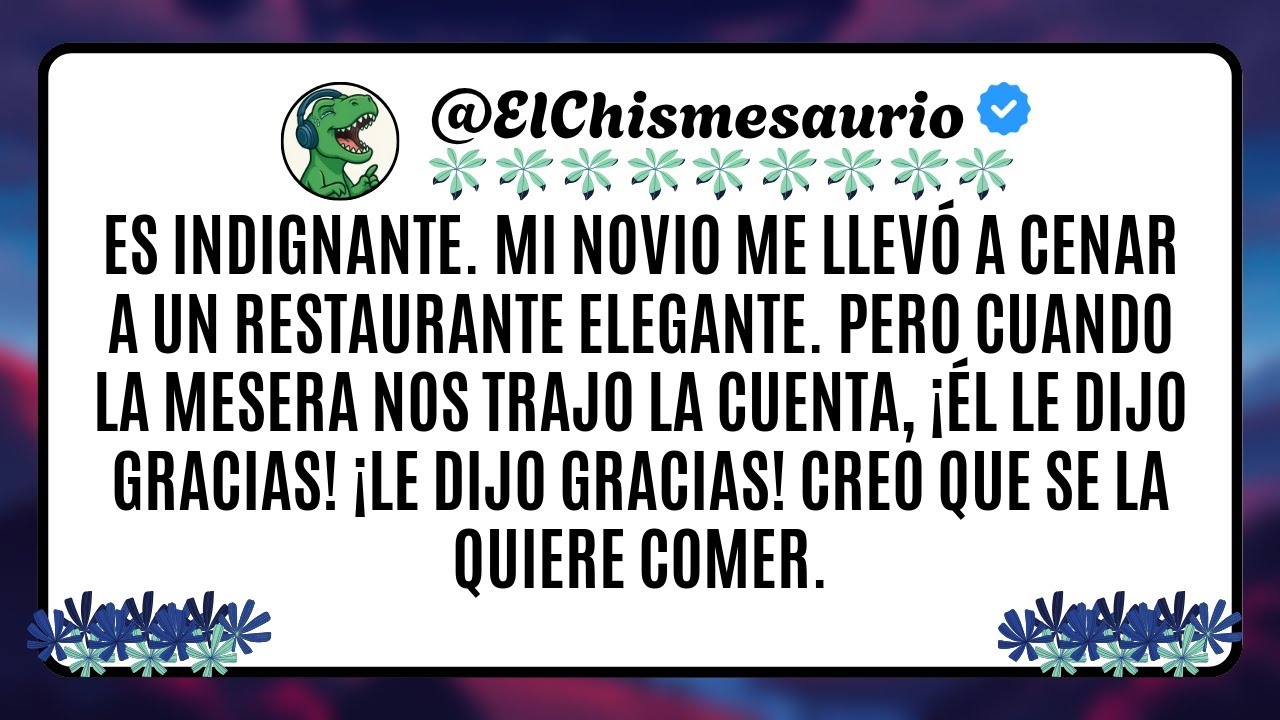 Es indignante. Mi novio me llevó a cenar a un restaurante elegante. Pero cuando la mesera