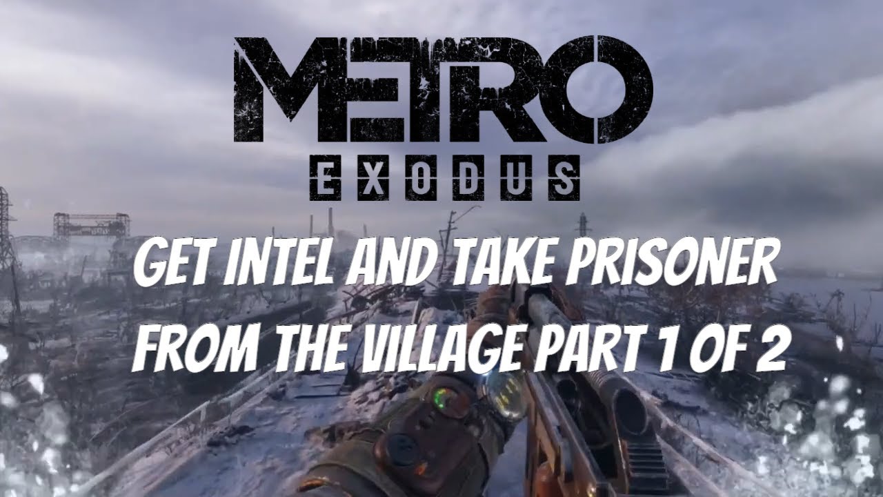 Metro Exodus - Get Intel and take prisoner from the village Part 1 Of 2