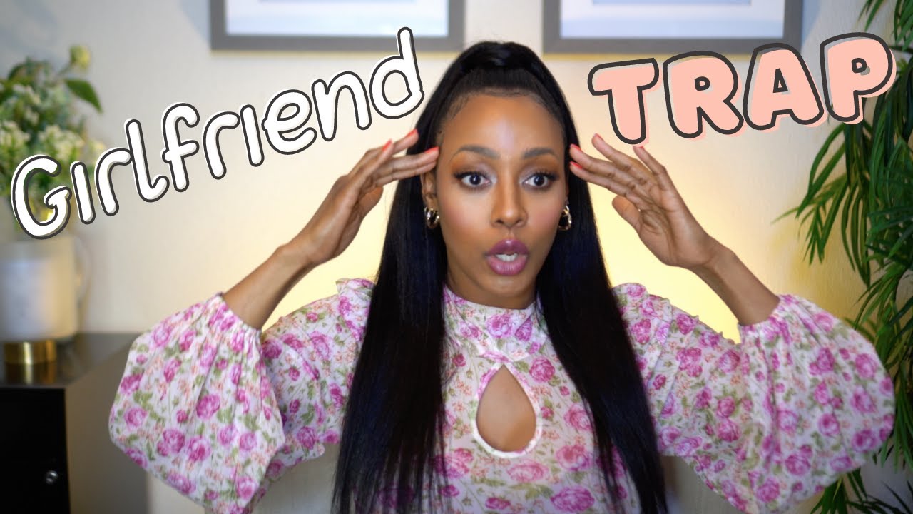 The Girlfriend trap| How to take control of your dating life