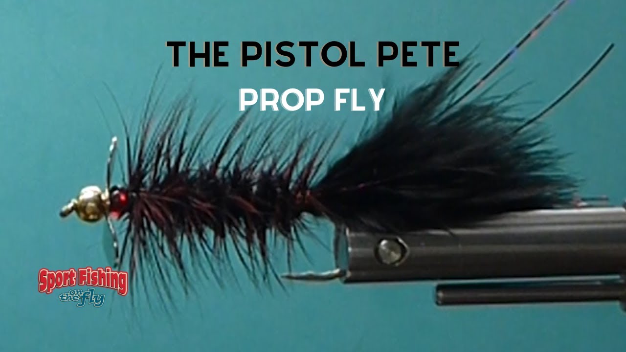 FLY TYING: THE PISTOL PETE PROP FLY