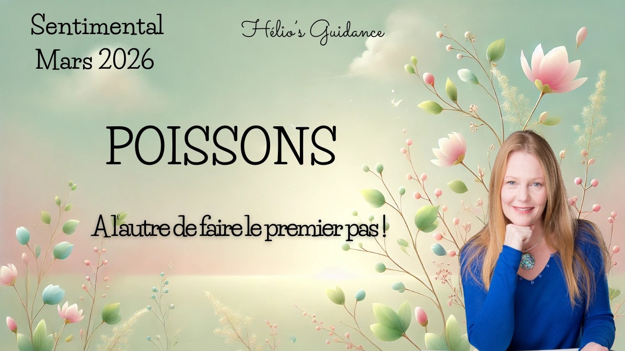 Poissons Mars 2026 ❤️ A l'autre de faire le premier pas !
